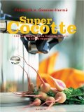 Super Cocotte : 119 recettes pour la Cocotte-Minute à toute vapeur
de Frédérick-E Grasser-Hermé