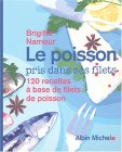 Le poisson pris dans ses filets :
120 recettes 100% sans arêtes de Brigitte Namour