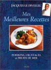 Mes meilleures recettes: Poissons, crustac�s et fruits de mer
de Jacques Le Divellec