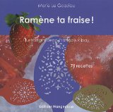 Ramène ta fraise ! 75 recettes
de Marie Le Goaziou