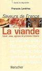 La viande : b&oelig;uf, veau, agneau et produits tripiers. Saveurs de France
de Fran�ois Landrieu