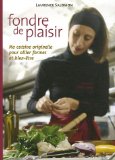 Fondre de plaisir : Ma cuisine originelle pour allier forme et bien-être
de Laurence Salomon