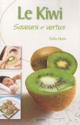 Le kiwi : Saveurs et vertus
de Emilie Morin