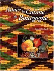 Aimer la Cuisine de Bourgogne
de Roland Chanliaud