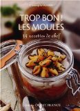 Trop bon ! Les moules : 35 recettes de chef
de Christophe Wasser