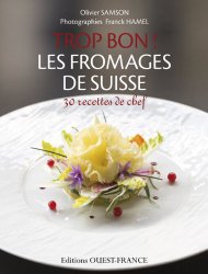 Trop Bon ! Les Fromages de Suisse
de Olivier Samson