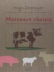 Morceaux choisis : Les meilleures recettes d'un boucher passionné
de Hugo Desnoyer