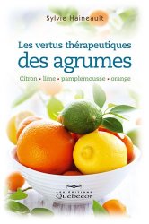 Les vertus thérapeutiques des agrumes : Citron, lime, pamplemousse, orange
de Sylvie Haineault