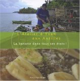 L'Atelier d'Yvan aux Antilles : La banane dans tous ces états
d'Yvan Cadiou