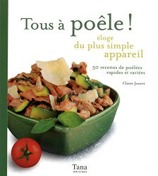 Tous à poêle ! Eloge du plus simple appareil. 50 recettes de poêlées rapides et variées
de Claire Jouvet