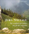 Jura sauvage : De combes en cr�tes au fil des saisons
de Dr Francis Weill