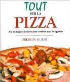 Tout sur la pizza : 300 morceaux de choix pour combler tous les appétits
de Belinda Hulin