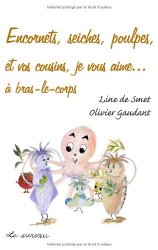 Encornets, seiches, poulpes et vos cousins, je vous aime
d'Olivier Gaudant et Line de Smet