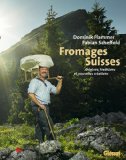 Fromages Suisses : Origines, traditions et nouvelles créations
de Dominik Flammer et Fabian Scheffold