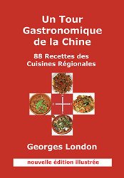 Un tour gastronomique de la Chine : 88 recettes des cuisines régionales
de Georges London