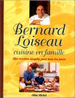 Bernard Loiseau cuisine en famille : Mes recettes simples pour tous les jours