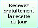 Recevez gratuitement la recette du jour