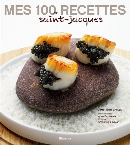 Mes 100 recettes de Saint-Jacques
de Jean-Pierre Crouzil, Alain Gelberger