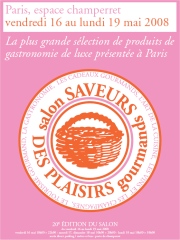 Le Salon Saveurs des Plaisirs Gourmands
du 16 au 19 mai 2008
à l'Espace Champerret