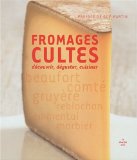 Couverture : Fromages cultes : Découvrir, déguster, cuisiner