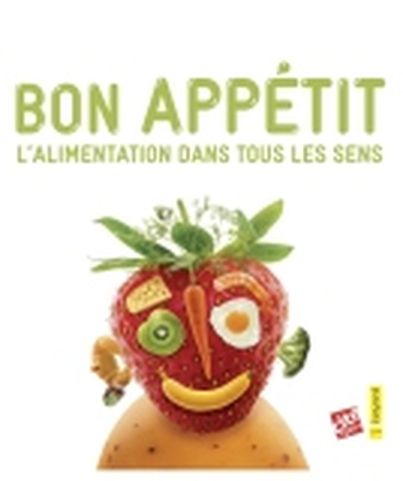 Bon Appétit - L'alimentation dans tous les sens Editions Bayard
