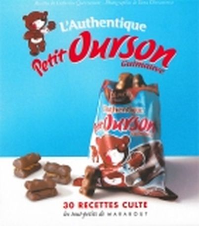 L'authentique Petit Ourson Guimauve - 30 recettes cultes de Catherine Quévremont (Edition Marabout)