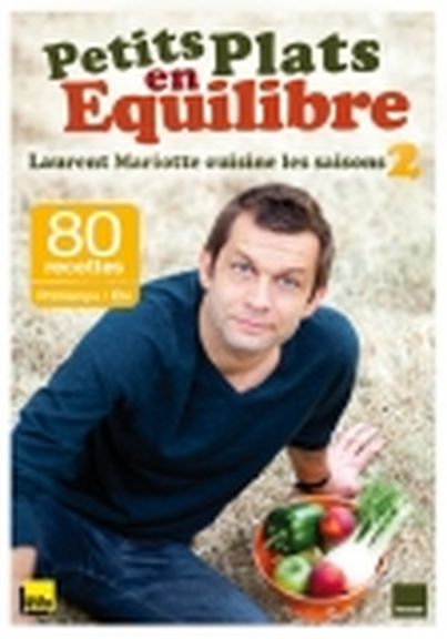 Petits plats en équilibre : Laurent Mariotte cuisine les saisons 2 : Printemps/Eté de Laurent Mariotte (Les Editions du Toucan )
